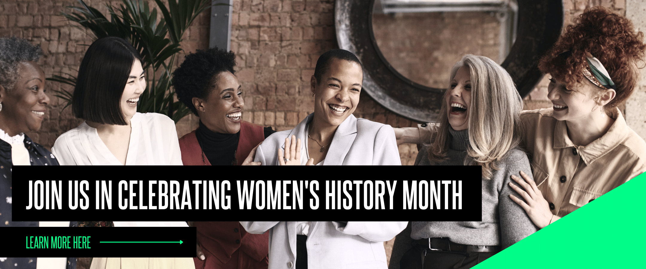 Six women of varying age and race smile and laugh together. Superimposed over the image are the words "Join us in celebrating Women's History Month" and an arrow trailing from the words "Learn how here"