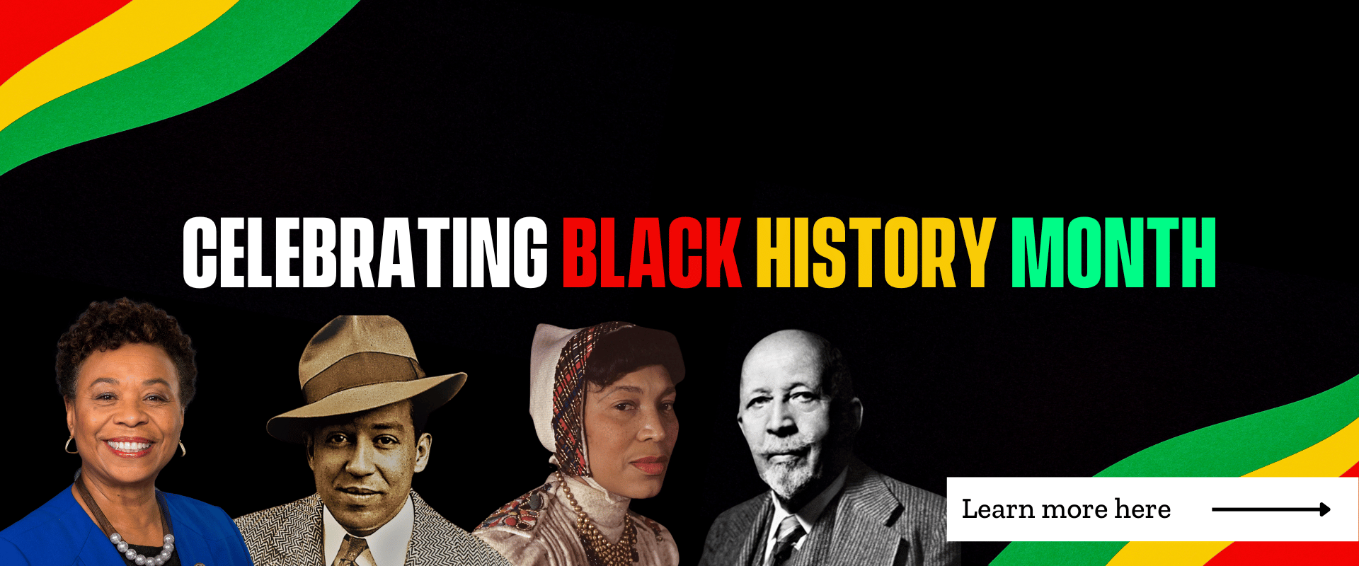 A black background with red, yellow, and green wavy stripes in the upper left and lower right corners. Over this background is the phrase, "Celebrating Black History Month", and four Black Americans are shown. Click to learn more.
