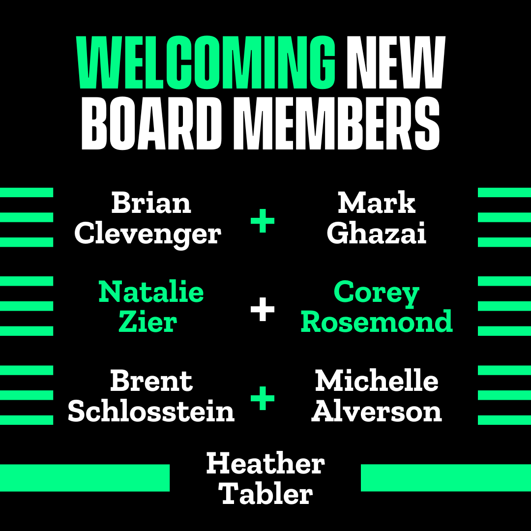 Black graphic with words in white and green that say "Welcoming New Board Members" Brian Clevenger plus Mark Ghazai plus Natalie Zier plus Corey Rosemond plus Brent Schlosstein plus Michelle Alverson plus Heather Tabler.